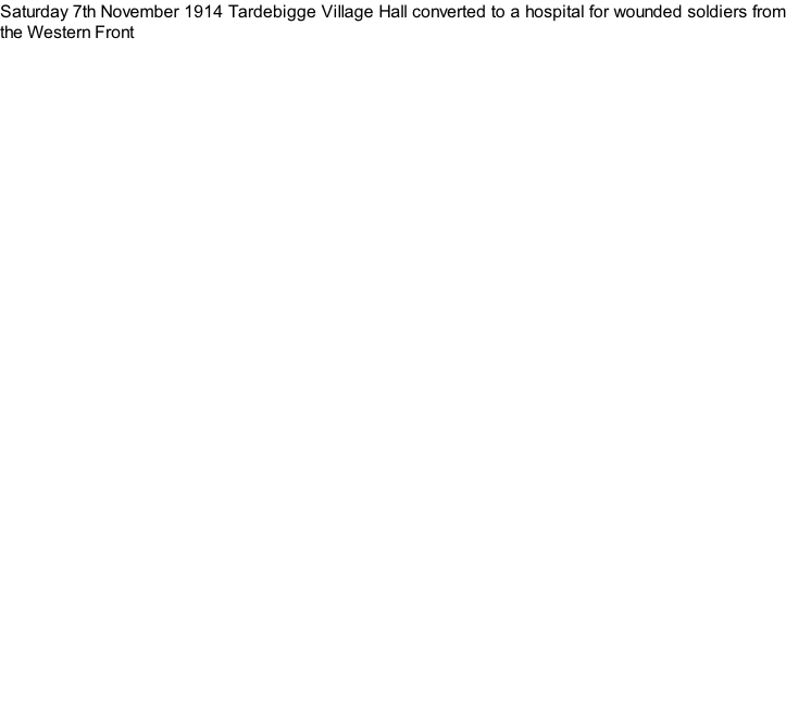 Saturday 7th November 1914 Tardebigge Village Hall converted to a hospital for wounded soldiers from the Western Front