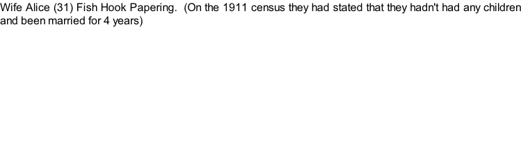 Wife Alice (31) Fish Hook Papering.  (On the 1911 census they had stated that they hadn't had any children and been married for 4 years)