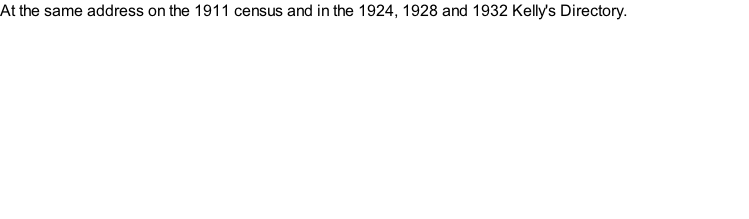 At the same address on the 1911 census and in the 1924, 1928 and 1932 Kelly's Directory.