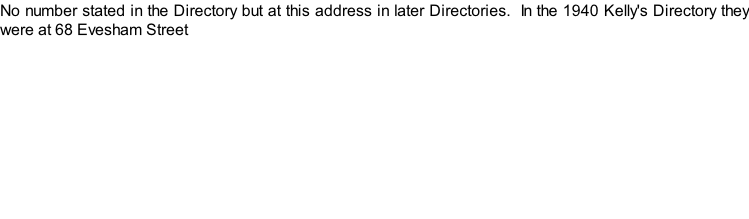 No number stated in the Directory but at this address in later Directories.  In the 1940 Kelly's Directory they were at 68 Evesham Street