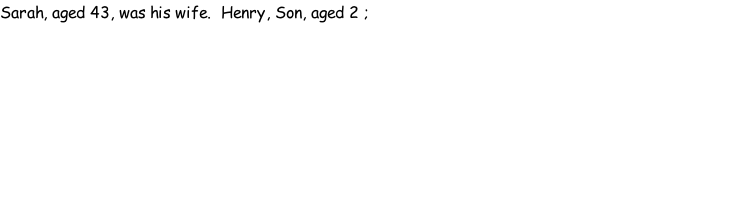 Sarah, aged 43, was his wife.  Henry, Son, aged 2 ;