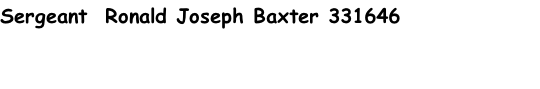 Sergeant  Ronald Joseph Baxter 331646