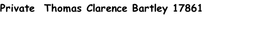Private  Thomas Clarence Bartley 17861