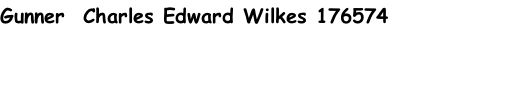 Gunner  Charles Edward Wilkes 176574
