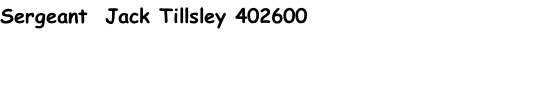 Sergeant  Jack Tillsley 402600