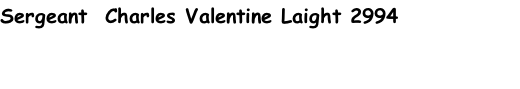 Sergeant  Charles Valentine Laight 2994