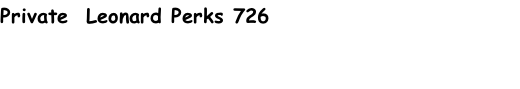 Private  Leonard Perks 726