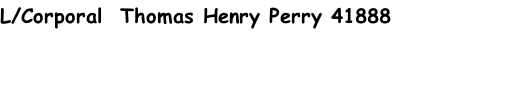 L/Corporal  Thomas Henry Perry 41888
