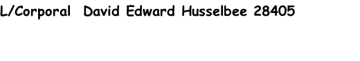 L/Corporal  David Edward Husselbee 28405