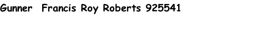 Gunner  Francis Roy Roberts 925541