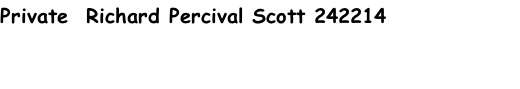 Private  Richard Percival Scott 242214