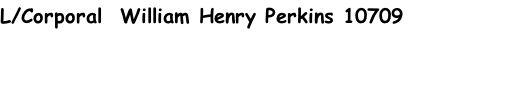 L/Corporal  William Henry Perkins 10709