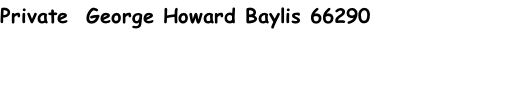 Private  George Howard Baylis 66290
