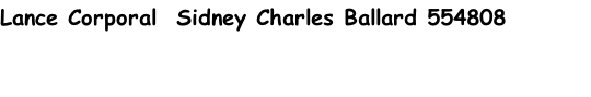Lance Corporal  Sidney Charles Ballard 554808