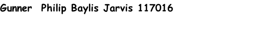 Gunner  Philip Baylis Jarvis 117016