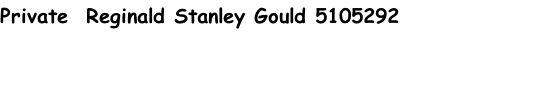 Private  Reginald Stanley Gould 5105292