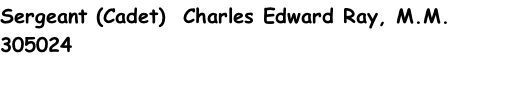 Sergeant (Cadet)  Charles Edward Ray, M.M. 305024