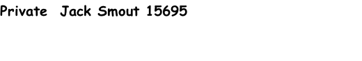 Private  Jack Smout 15695