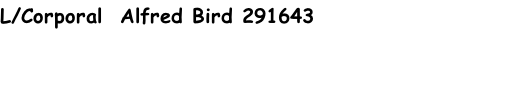 L/Corporal  Alfred Bird 291643