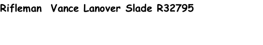 Rifleman  Vance Lanover Slade R32795