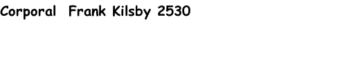 Corporal  Frank Kilsby 2530