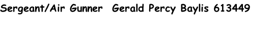 Sergeant/Air Gunner  Gerald Percy Baylis 613449