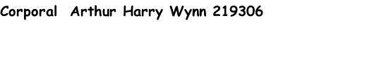 Corporal  Arthur Harry Wynn 219306
