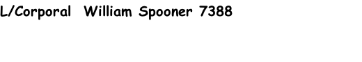 L/Corporal  William Spooner 7388