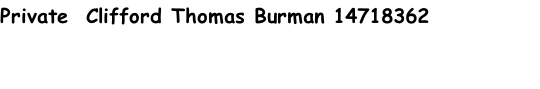 Private  Clifford Thomas Burman 14718362