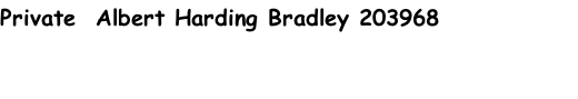 Private  Albert Harding Bradley 203968