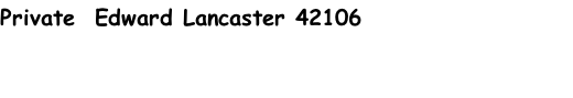 Private  Edward Lancaster 42106