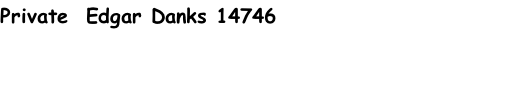 Private  Edgar Danks 14746