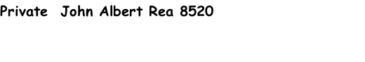 Private  John Albert Rea 8520