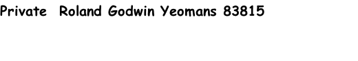 Private  Roland Godwin Yeomans 83815