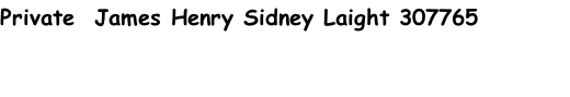 Private  James Henry Sidney Laight 307765